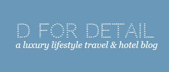 D for Detail A Luxury Lifestyle Travel & Hotel Blog